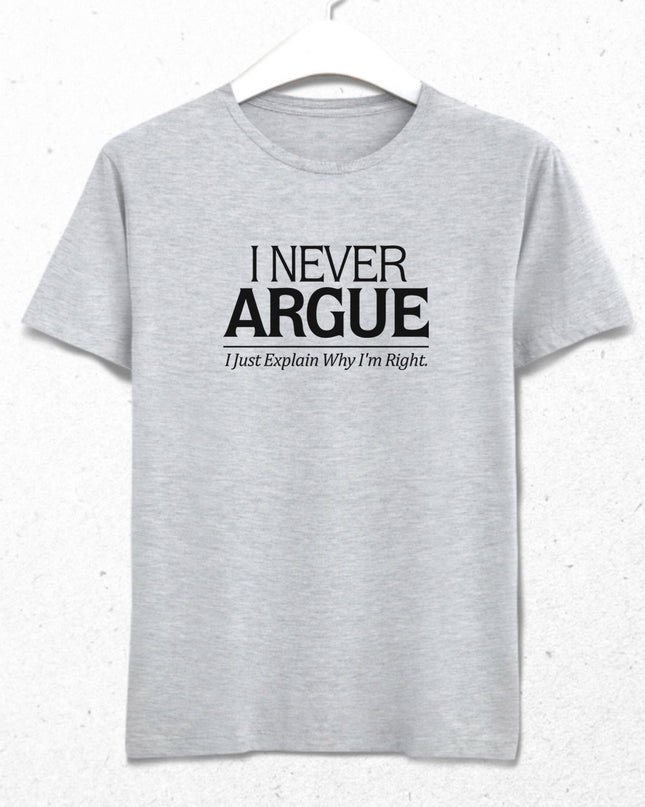I Never Argue tişört - basmatik.com