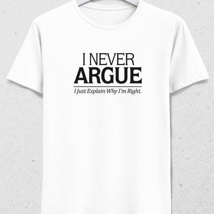 I Never Argue tişört - basmatik.com