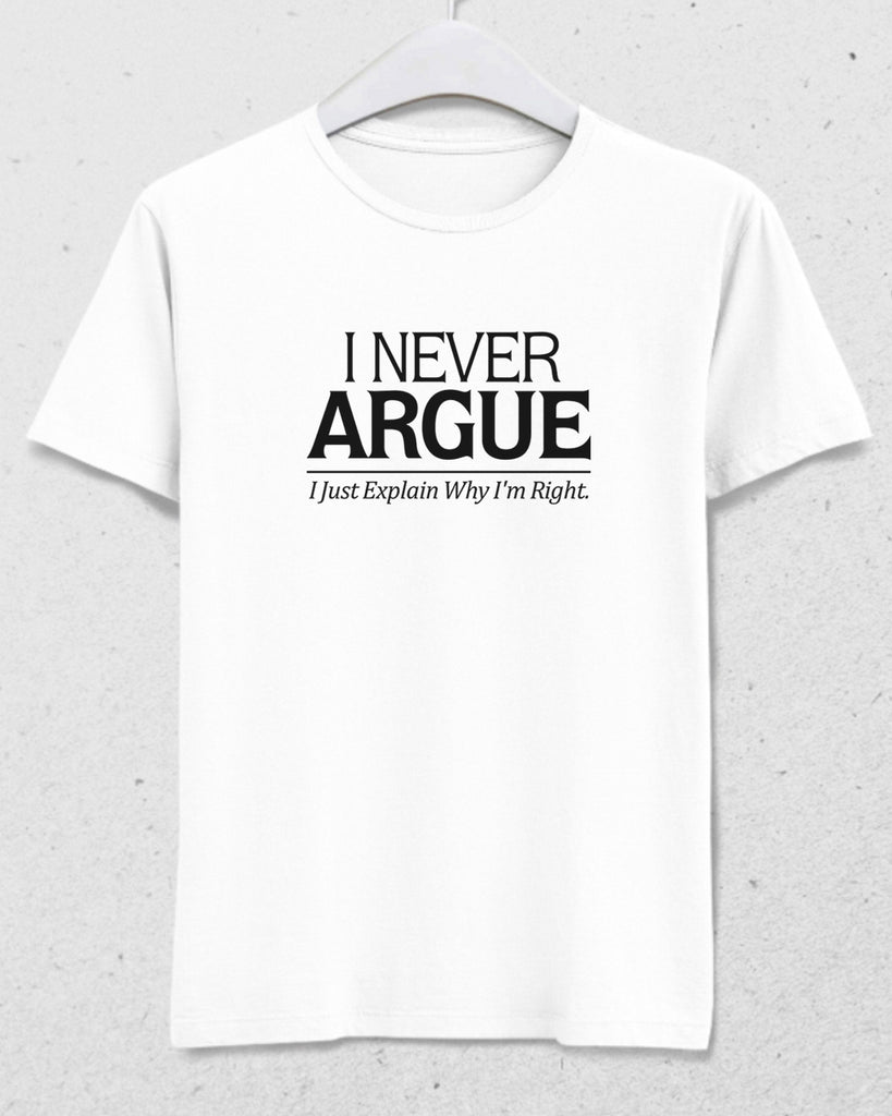 I Never Argue tişört - basmatik.com