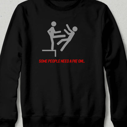 Some People Need A Pat On Sweatshirt