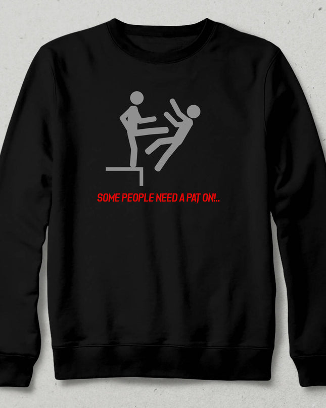 Some People Need A Pat On Sweatshirt