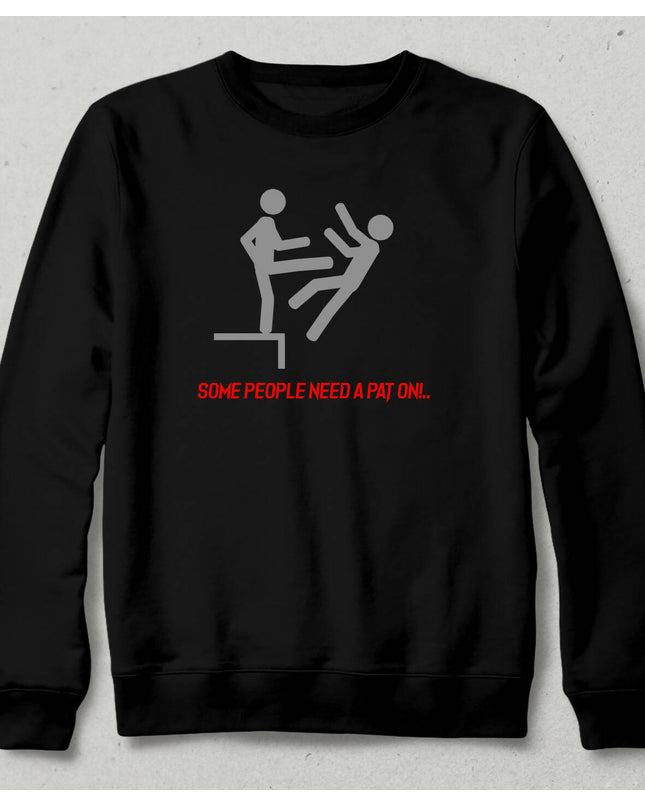 Some People Need A Pat On Sweatshirt