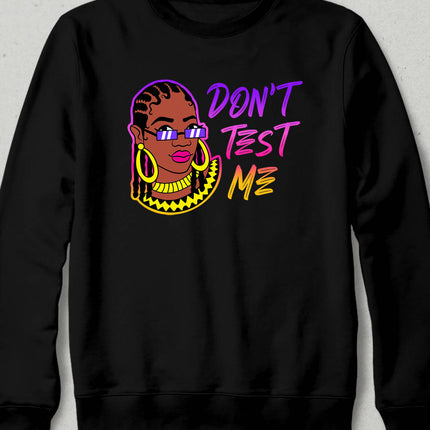 Don't Test Me Sweatshirt