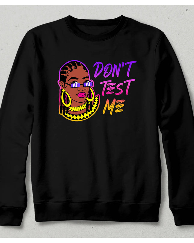 Don't Test Me Sweatshirt