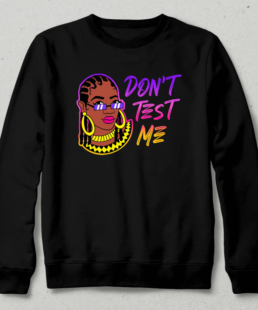 Don't Test Me Sweatshirt