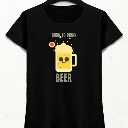 Born To Drink Kadın Tişört