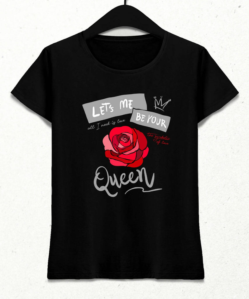 Let's Me Be Your Queen Kadın Streetwear Tasarım T-shirt