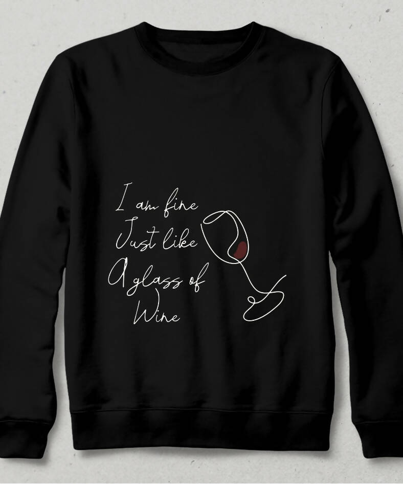 I am Fine just like a glass of wine Sweatshirt