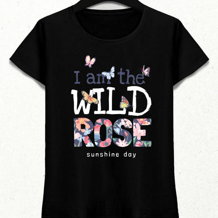 I am the Wild Rose Kadın Streetwear Tasarım T-shirt