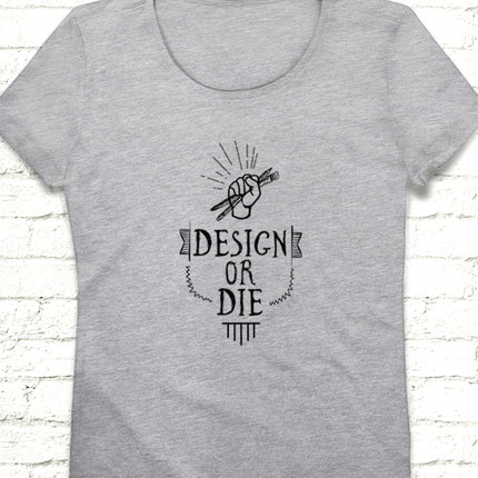Design or die Gri Kadın tshirt - basmatik.com