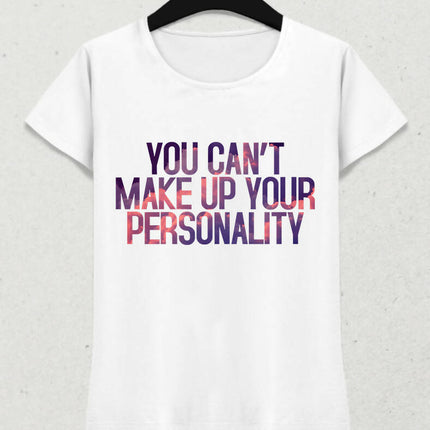 You Can't Make Up Your Personality tişört