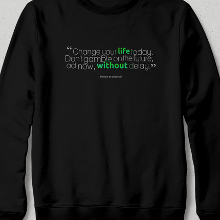 change your life sweatshirt - basmatik.com