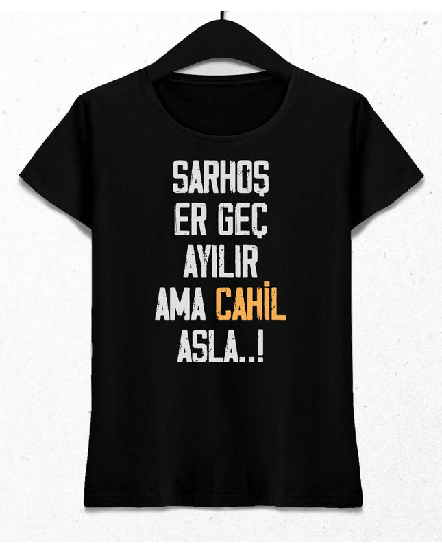 Sarhoş Ayılır, Cahil Asla Kadın Siyah Tişört - basmatik.com