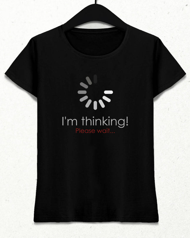 Thinking, Please Wait Kadın Tişört