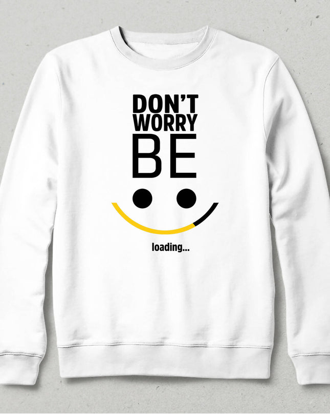 Be Happy Loading Sweatshirt - basmatik.com