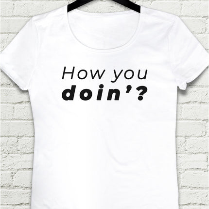 how you doin tişört - basmatik.com