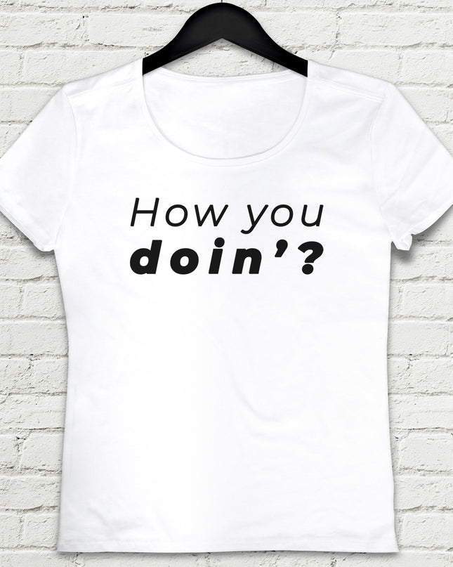 how you doin tişört - basmatik.com