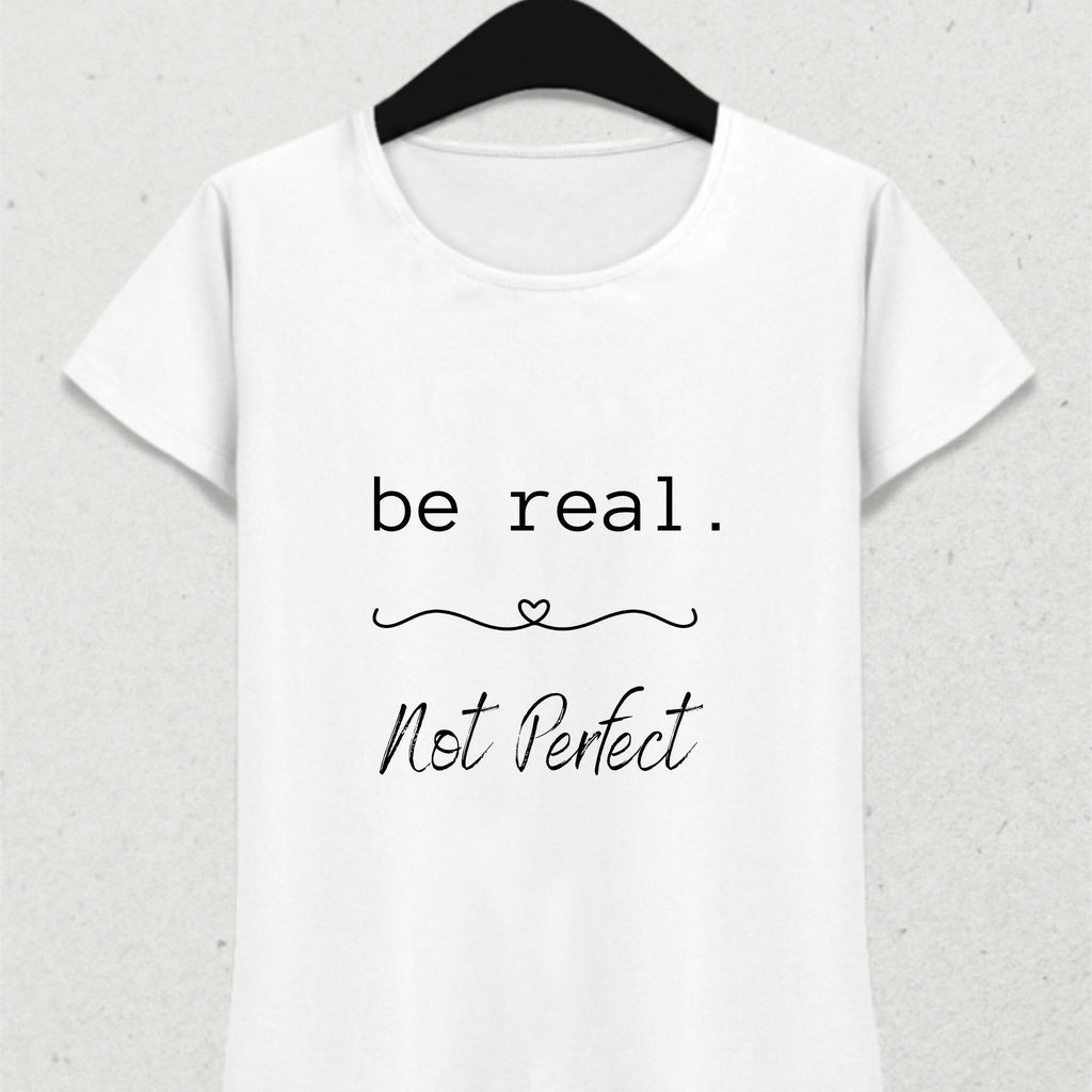 Be Real Not Perfect T-Shirt 