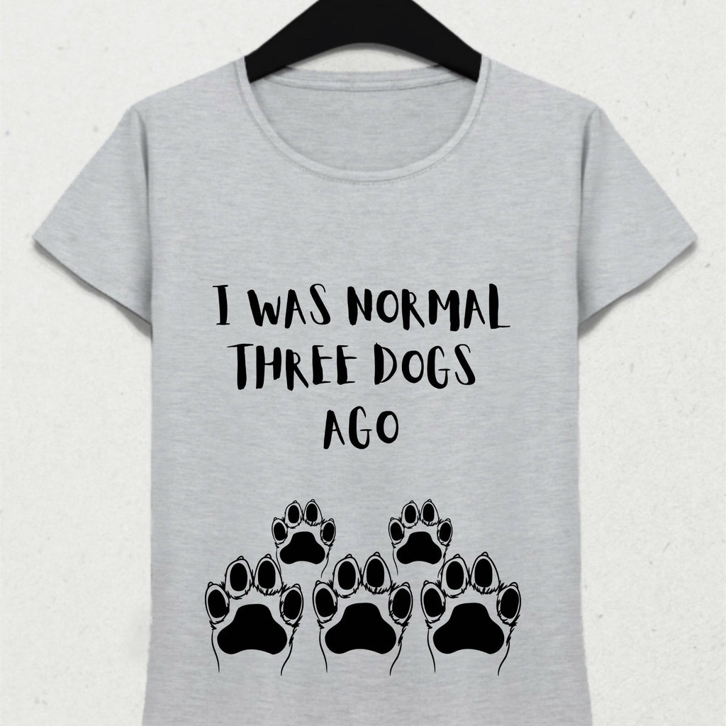 I Was Normal Three Dogs Ago Unisex Tişört
