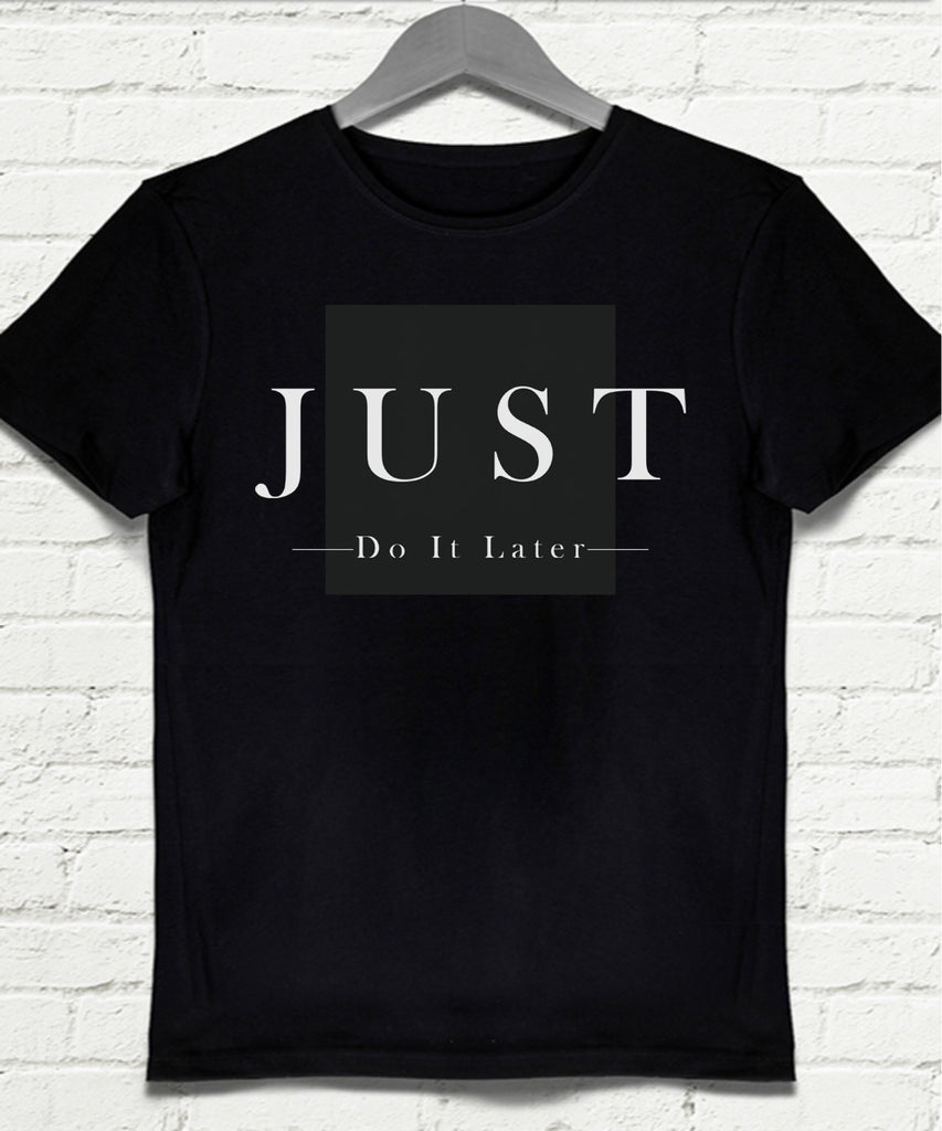 Just Do İt Later Siyah Tişört - basmatik.com