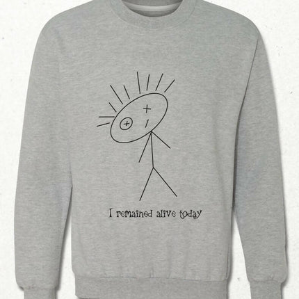 I Remained Alive Today White - Gray Sweatshirt