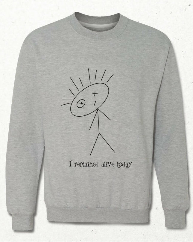 I Remained Alive Today White - Gray Sweatshirt