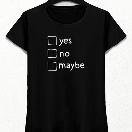 Yes No Maybe Kadın Tişört - basmatik.com