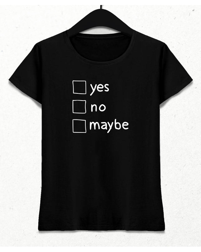 Yes No Maybe Kadın Tişört - basmatik.com