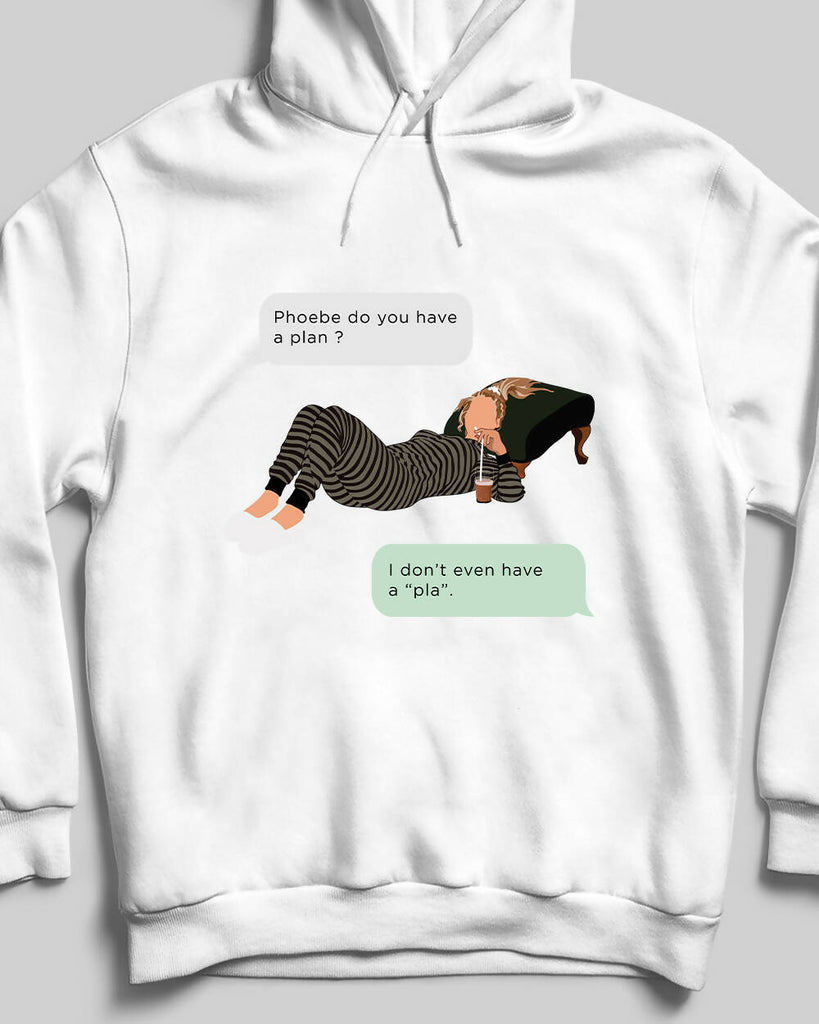 Friends Phoebe Buffay I Don't Even Have Pla Sweatshirt