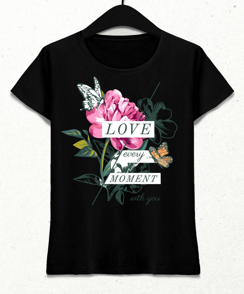 Love Every Moment Kadın Streetwear Tasarım T-shirt