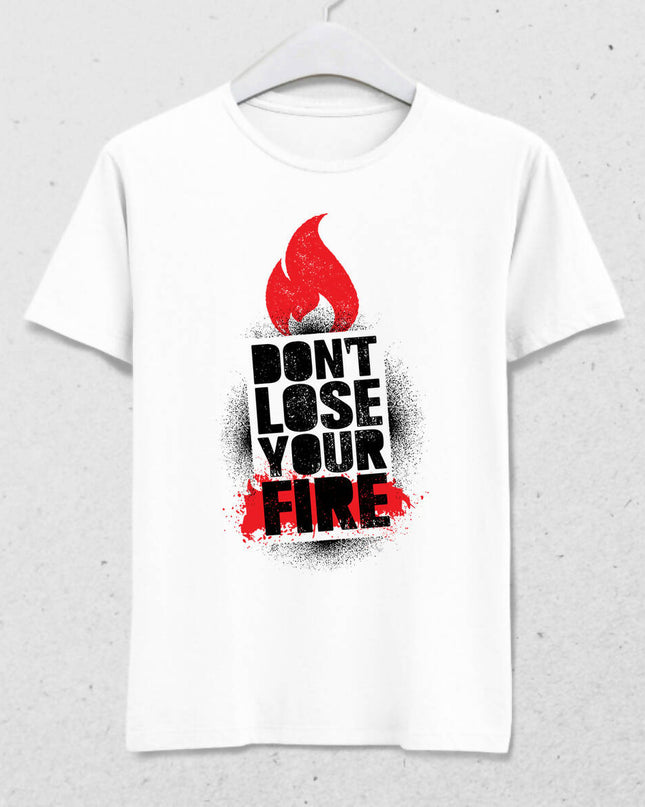 Don't Lose Your Fire Erkek Tişört - basmatik.com