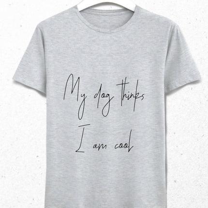 My Dog Thinks I am Cool Erkek Tişört