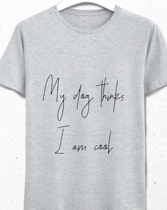 My Dog Thinks I am Cool Erkek Tişört