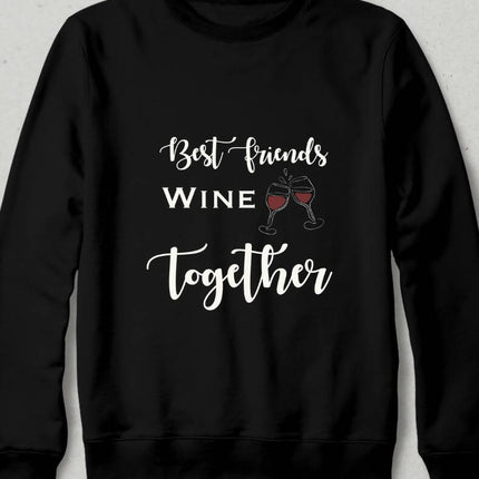 Best Friends Wine Together Sweatshirt - basmatik.com
