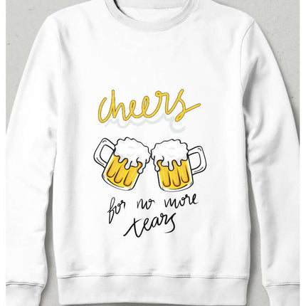 Cheers for no more tears beer sweatshirt