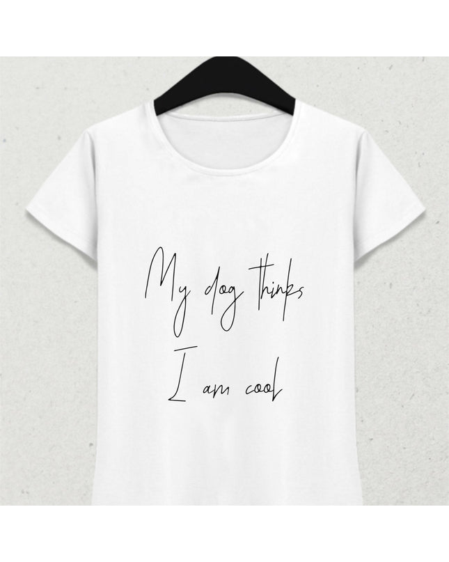 My Dog Thinks I am Cool Tişört