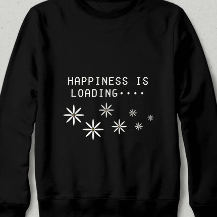 Happiness is Loading Sweatshirt
